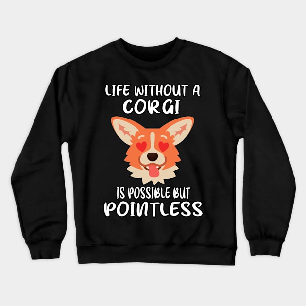 Life Without A Corgi Is Possible But Pointless (31) Crewneck Sweatshirt by Darioz